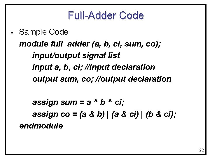Full-Adder Code § Sample Code module full_adder (a, b, ci, sum, co); input/output signal