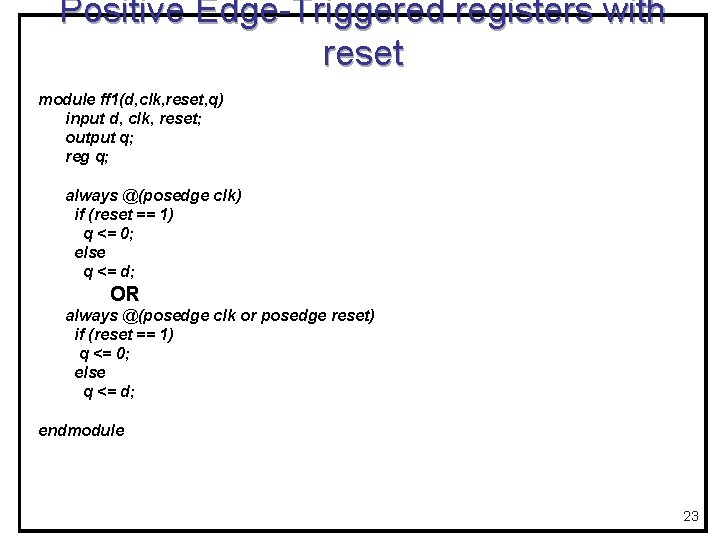 Positive Edge-Triggered registers with reset module ff 1(d, clk, reset, q) input d, clk,