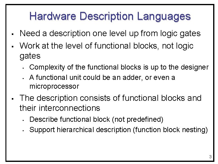 Hardware Description Languages § § Need a description one level up from logic gates