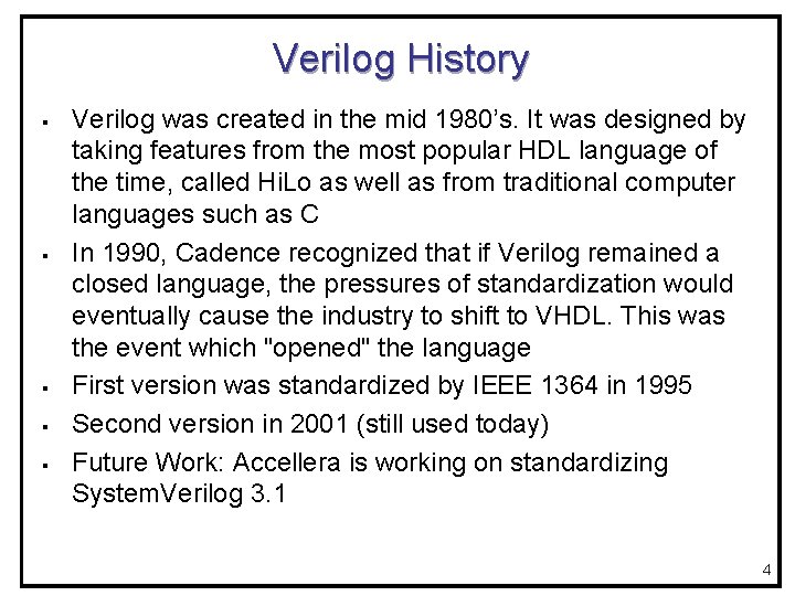 Verilog History § § § Verilog was created in the mid 1980’s. It was