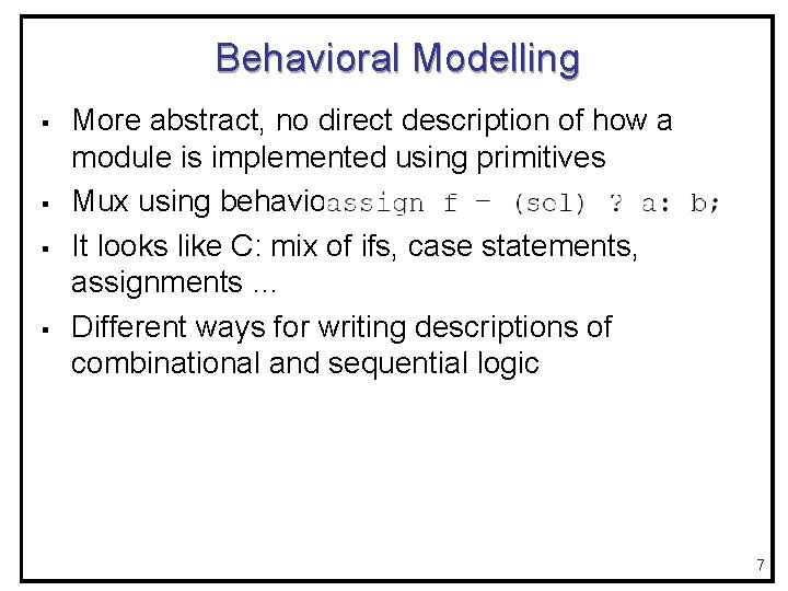 Behavioral Modelling § § More abstract, no direct description of how a module is