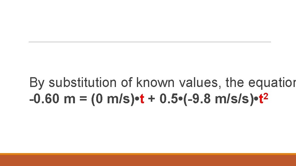 By substitution of known values, the equation -0. 60 m = (0 m/s) •