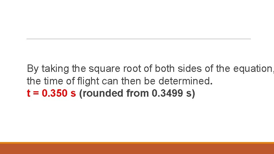 By taking the square root of both sides of the equation, the time of