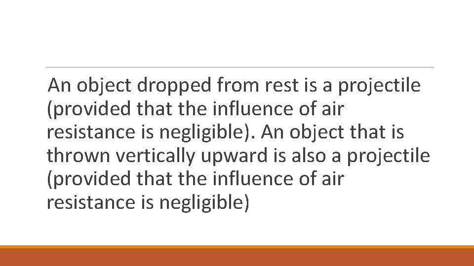 An object dropped from rest is a projectile (provided that the influence of air
