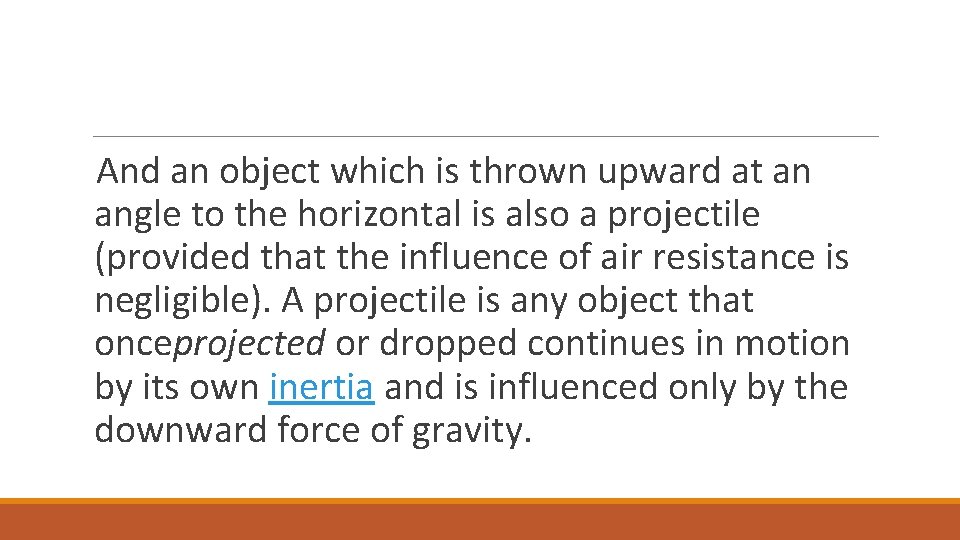 And an object which is thrown upward at an angle to the horizontal is