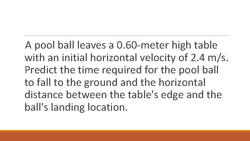 A pool ball leaves a 0. 60 -meter high table with an initial horizontal