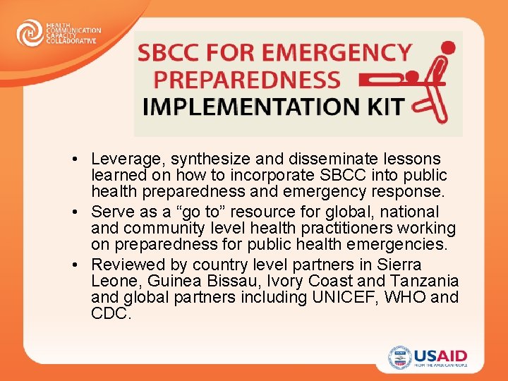  • Leverage, synthesize and disseminate lessons learned on how to incorporate SBCC into