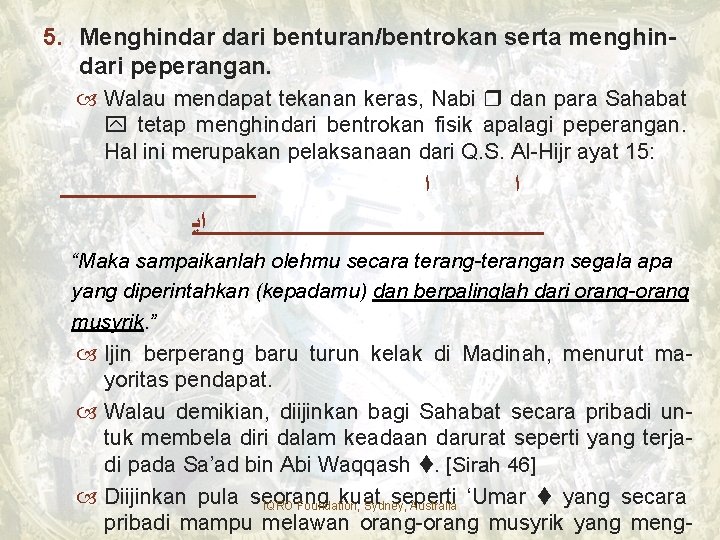 5. Menghindar dari benturan/bentrokan serta menghindari peperangan. Walau mendapat tekanan keras, Nabi dan para