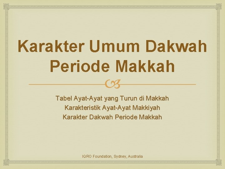 Karakter Umum Dakwah Periode Makkah Tabel Ayat-Ayat yang Turun di Makkah Karakteristik Ayat-Ayat Makkiyah