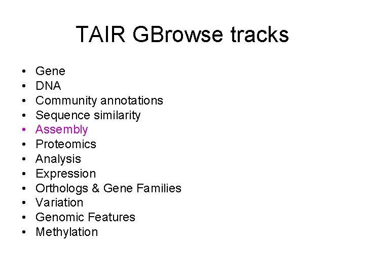 TAIR GBrowse tracks • • • Gene DNA Community annotations Sequence similarity Assembly Proteomics