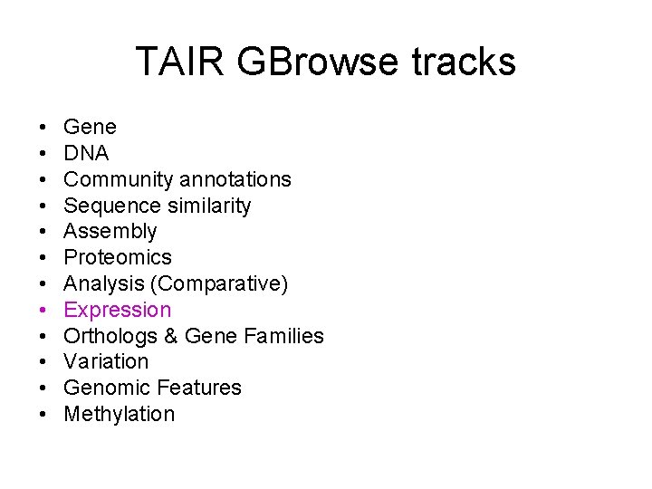 TAIR GBrowse tracks • • • Gene DNA Community annotations Sequence similarity Assembly Proteomics