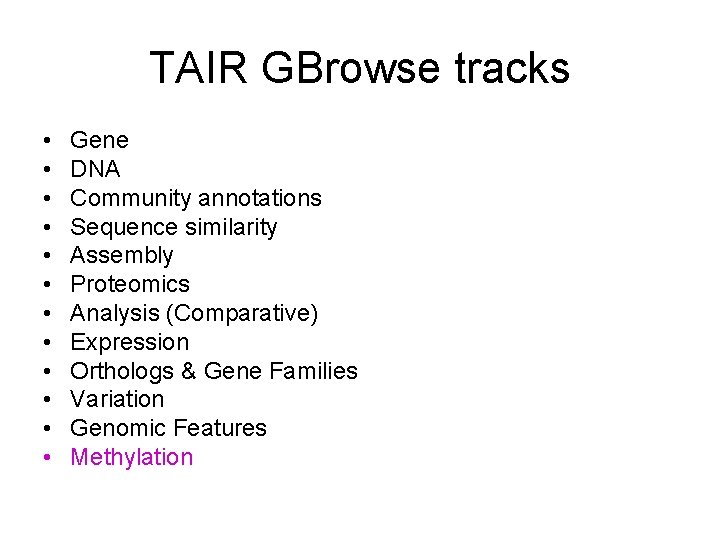 TAIR GBrowse tracks • • • Gene DNA Community annotations Sequence similarity Assembly Proteomics