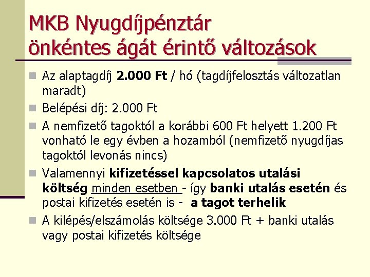 MKB Nyugdíjpénztár önkéntes ágát érintő változások n Az alaptagdíj 2. 000 Ft / hó