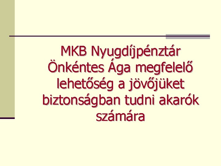 MKB Nyugdíjpénztár Önkéntes Ága megfelelő lehetőség a jövőjüket biztonságban tudni akarók számára 