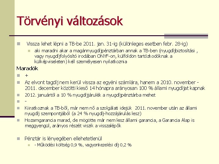 Törvényi változások n Vissza lehet lépni a TB-be 2011. jan. 31 -ig (különleges esetben