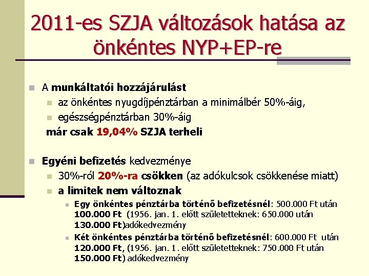 2011 -es SZJA változások hatása az önkéntes NYP+EP-re n A munkáltatói hozzájárulást az önkéntes