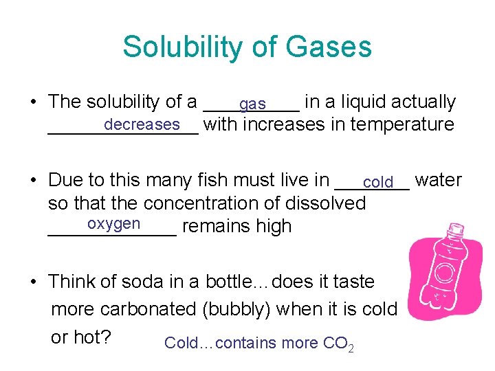 Solubility of Gases • The solubility of a _____ in a liquid actually gas