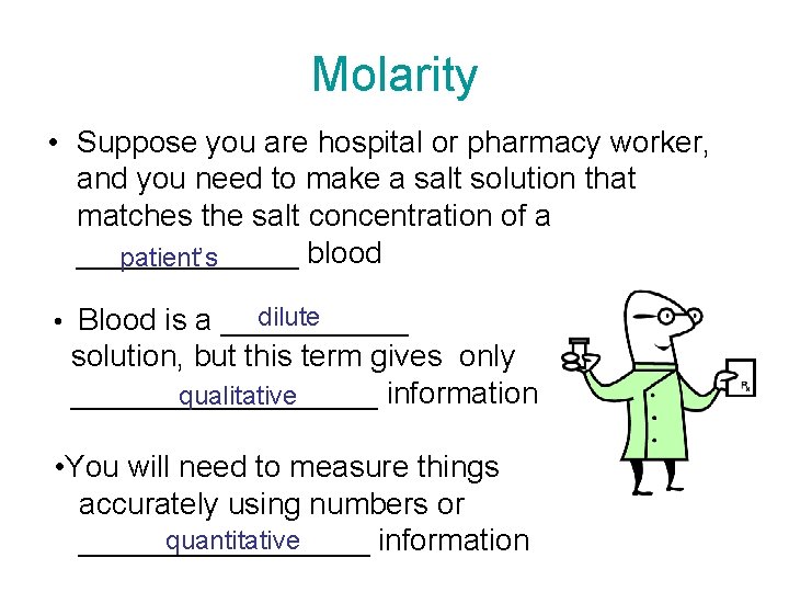 Molarity • Suppose you are hospital or pharmacy worker, and you need to make