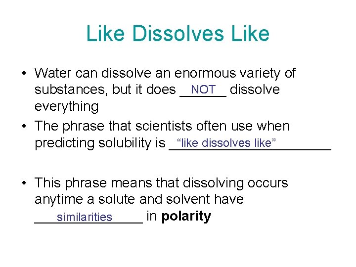 Like Dissolves Like • Water can dissolve an enormous variety of NOT dissolve substances,