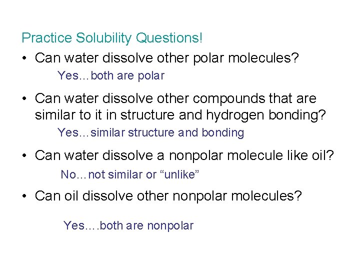 Practice Solubility Questions! • Can water dissolve other polar molecules? Yes…both are polar •