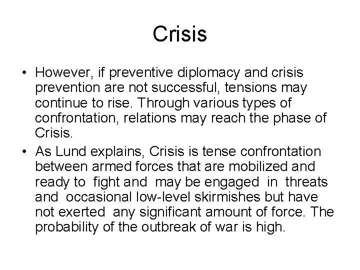 Crisis • However, if preventive diplomacy and crisis prevention are not successful, tensions may