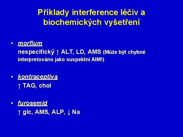 Příklady interference léčiv a biochemických vyšetření • morfium nespecifický ↑ ALT, LD, AMS (Může