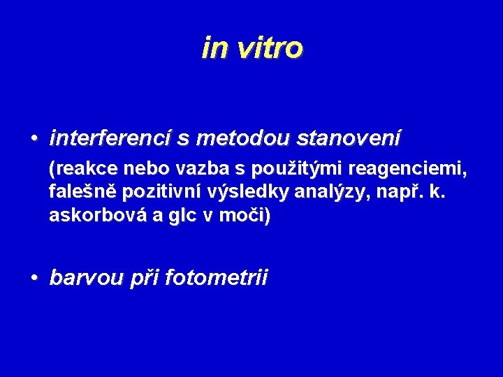 in vitro • interferencí s metodou stanovení (reakce nebo vazba s použitými reagenciemi, falešně