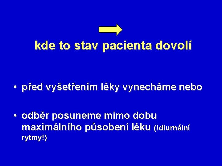 kde to stav pacienta dovolí • před vyšetřením léky vynecháme nebo • odběr posuneme