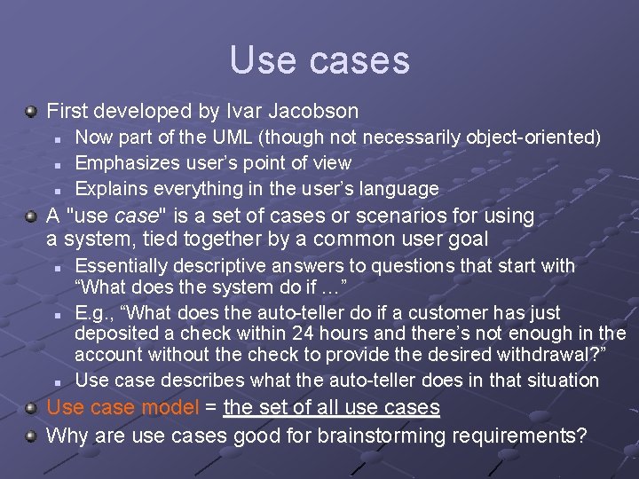 Use cases First developed by Ivar Jacobson n Now part of the UML (though