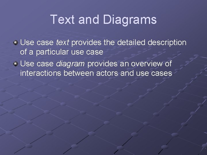 Text and Diagrams Use case text provides the detailed description of a particular use