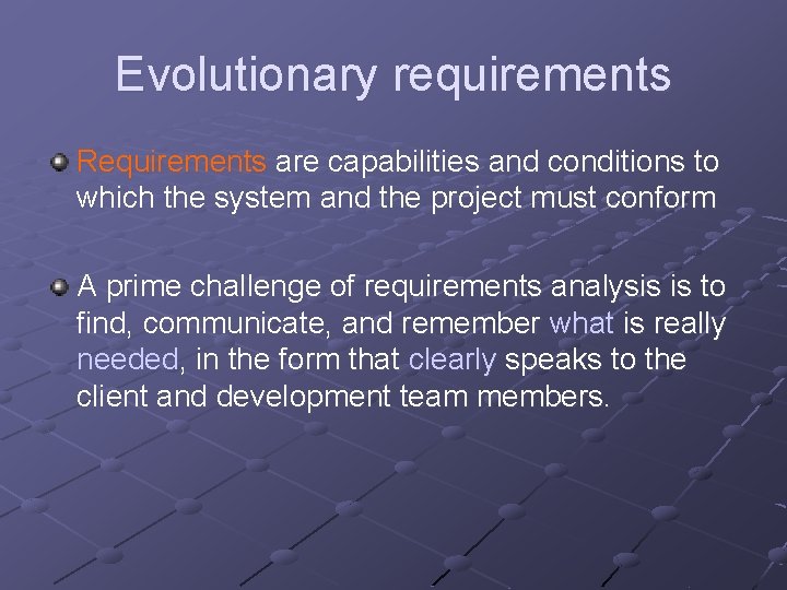 Evolutionary requirements Requirements are capabilities and conditions to which the system and the project