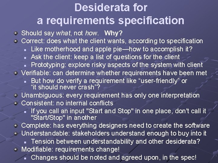 Desiderata for a requirements specification Should say what, not how. Why? Correct: does what