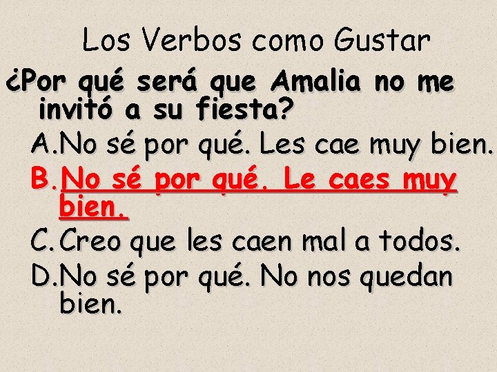 Los Verbos como Gustar ¿Por qué será que Amalia no me invitó a su