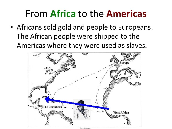 From Africa to the Americas • Africans sold gold and people to Europeans. The