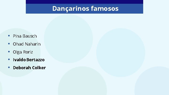 Dançarinos famosos • • • Pina Bausch Ohad Naharin Olga Roriz Ivaldo Bertazzo Deborah