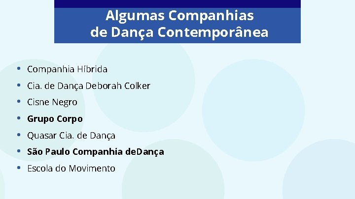 Algumas Companhias de Dança Contemporânea • • Companhia Híbrida Cia. de Dança Deborah Colker