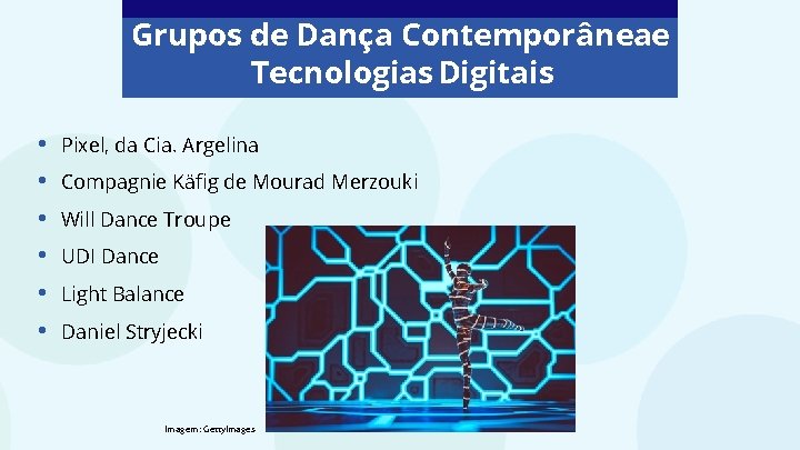 Grupos de Dança Contemporâneae Tecnologias Digitais • • • Pixel, da Cia. Argelina Compagnie