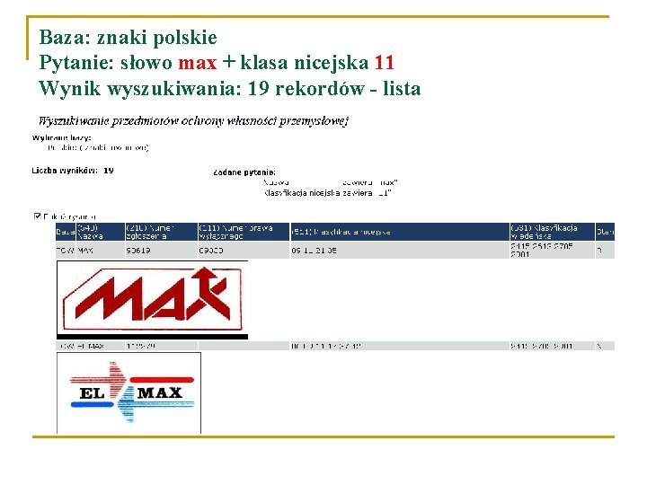 Baza: znaki polskie Pytanie: słowo max + klasa nicejska 11 Wynik wyszukiwania: 19 rekordów