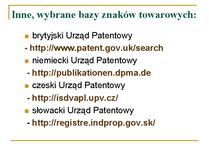 Inne, wybrane bazy znaków towarowych: brytyjski Urząd Patentowy - http: //www. patent. gov. uk/search