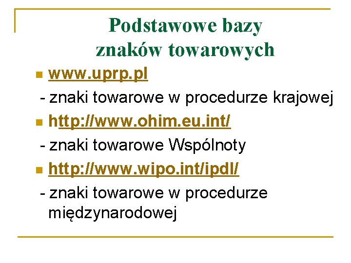 Podstawowe bazy znaków towarowych www. uprp. pl - znaki towarowe w procedurze krajowej n