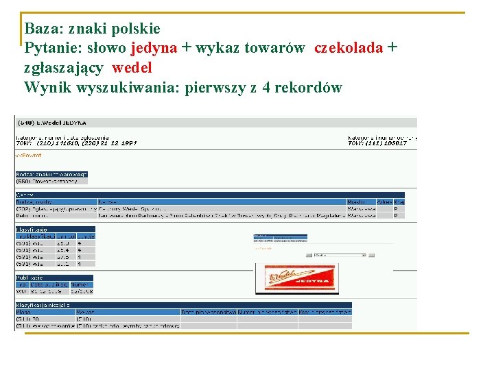 Baza: znaki polskie Pytanie: słowo jedyna + wykaz towarów czekolada + zgłaszający wedel Wynik