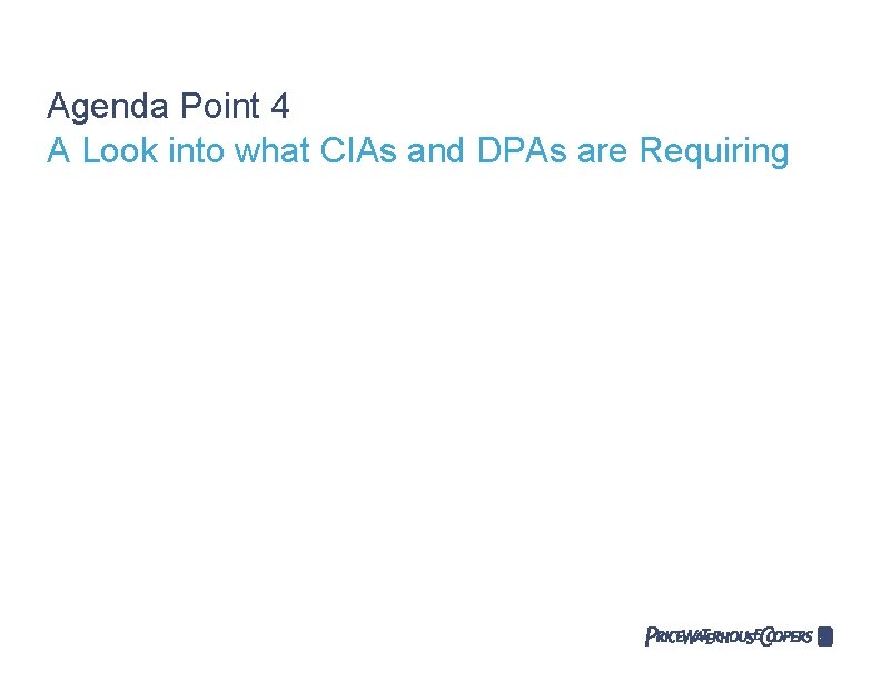 Agenda Point 4 A Look into what CIAs and DPAs are Requiring 