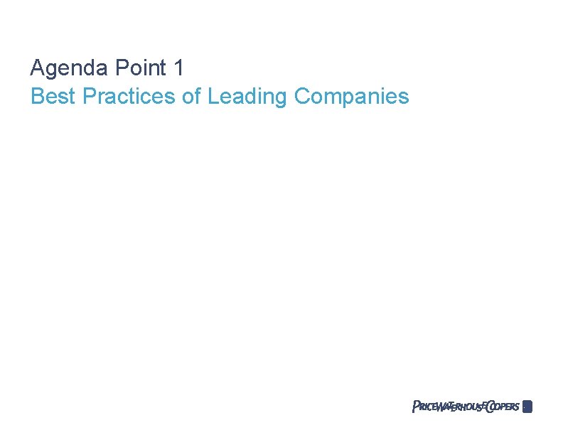 Agenda Point 1 Best Practices of Leading Companies 