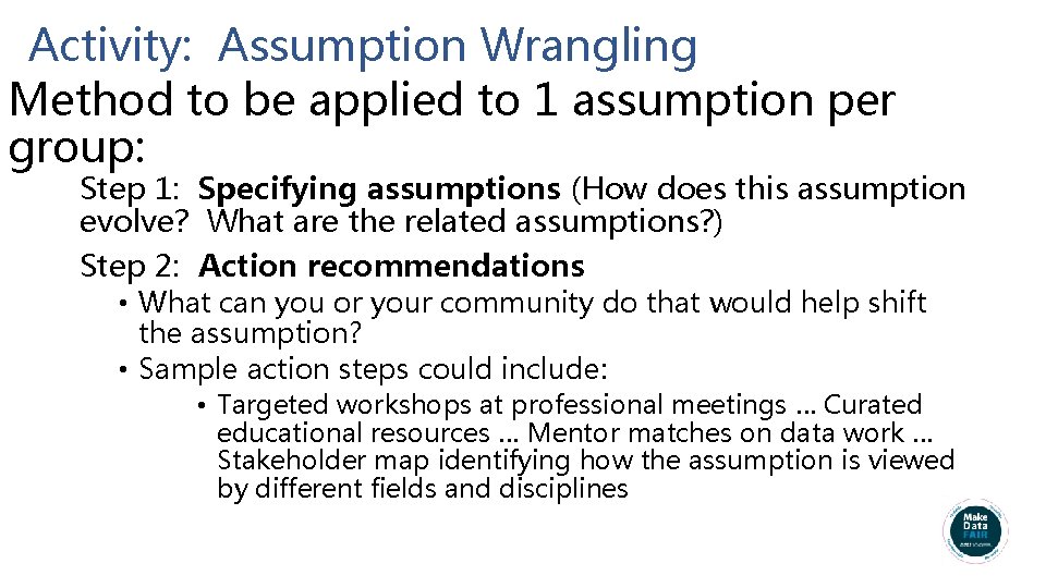 Activity: Assumption Wrangling Method to be applied to 1 assumption per group: Step 1: