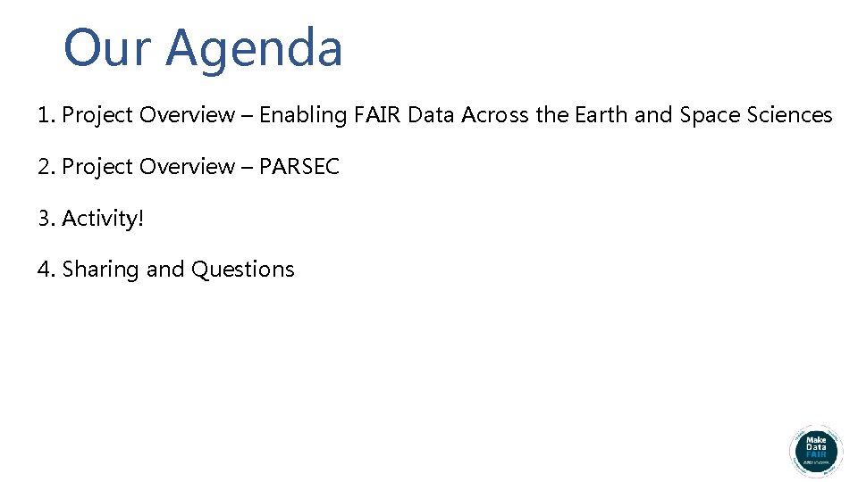 Our Agenda 1. Project Overview – Enabling FAIR Data Across the Earth and Space