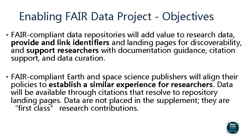 Enabling FAIR Data Project - Objectives • FAIR-compliant data repositories will add value to