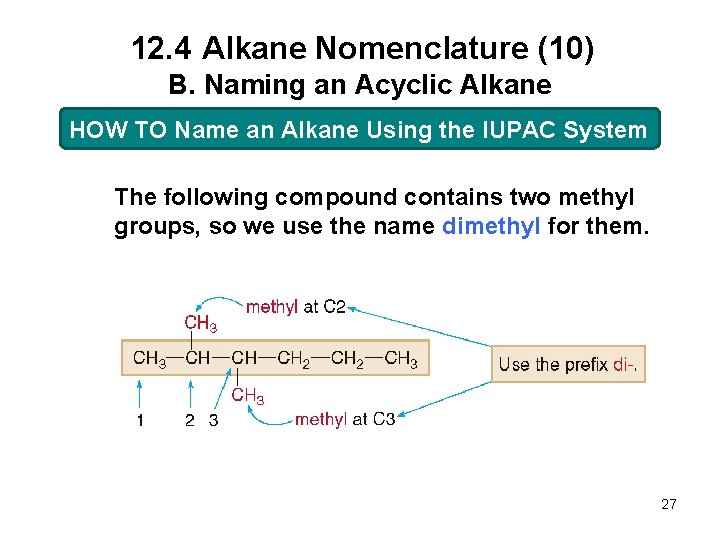 12. 4 Alkane Nomenclature (10) B. Naming an Acyclic Alkane HOW TO Name an