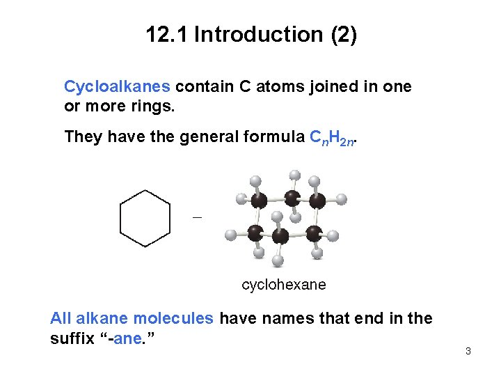 12. 1 Introduction (2) Cycloalkanes contain C atoms joined in one or more rings.