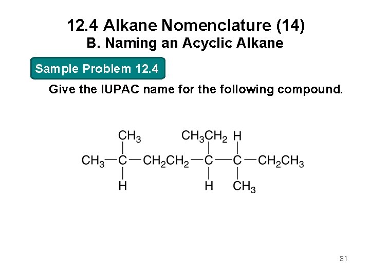 12. 4 Alkane Nomenclature (14) B. Naming an Acyclic Alkane Sample Problem 12. 4