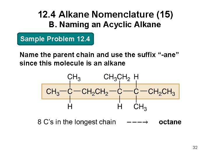 12. 4 Alkane Nomenclature (15) B. Naming an Acyclic Alkane Sample Problem 12. 4